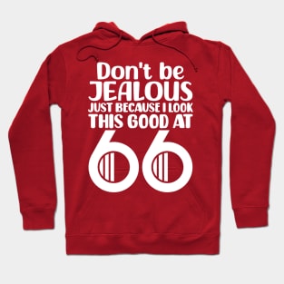 Don't Be Jealous Just Because I Look This Good At 66 Hoodie